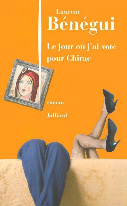 Le jour où j'ai voté pour Chirac - Laurent Bénégui - Livre