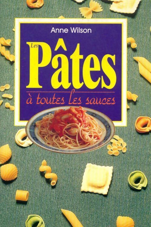 Pâtes à toutes les sauces - Anne Wilson - Livre