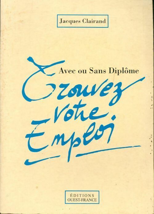 Avec ou sans diplôme. Trouvez votre emploi - Jacques Clairand - Livre