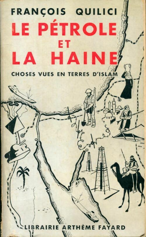Le pétrole et la haine. Choses vues en terres d'Islam - Francois Quilici - Livre
