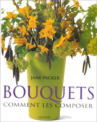 Bouquets : Comment les composer - Jane Packer - Livre