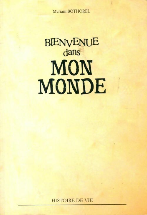 Bienvenue dans mon monde - Myriam Bothorel - Livre