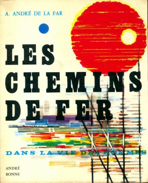 Les chemins de fer dans la vie des hommes - André De La Far - Livre