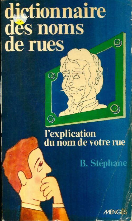 Dictionnaire des noms de rues - l'explication du nom de votre rue - Bernard Stéphane - Livre