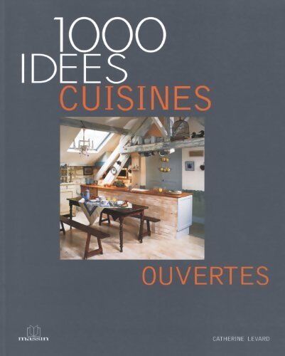 100 idées cuisines ouvertes - Catherine Levard - Livre