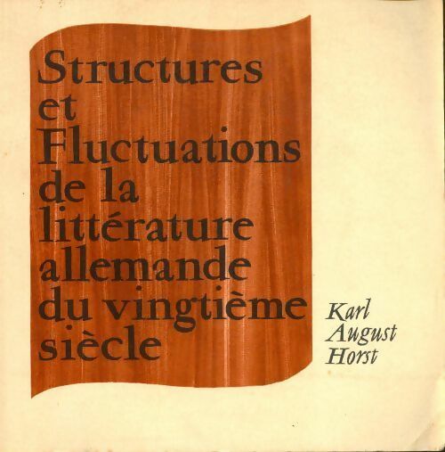Structures et fluctuations de la littérature allemande du vingtième siècle - Karl August Horst - Livre