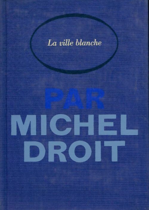 Le temps des hommes Tome III : La ville blanche - Michel Droit - Livre