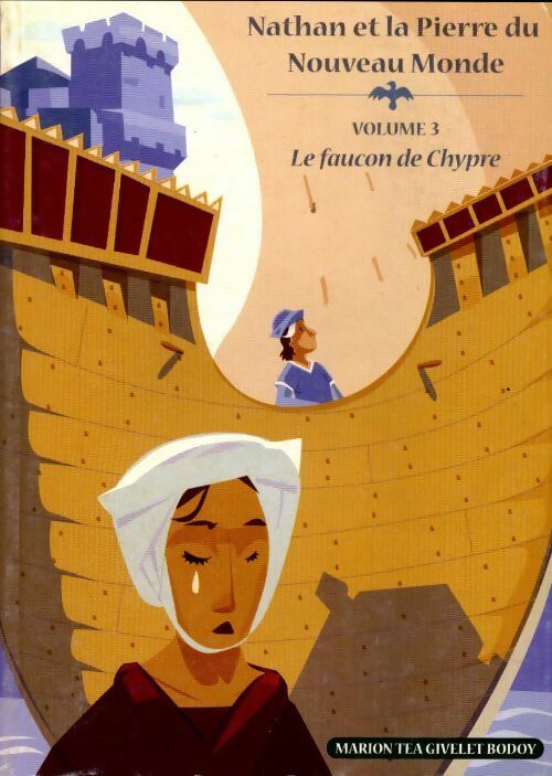 Nathan et la pierre du nouveau monde Tome III : Le faucon de Chypre - Marion Téa Givelet Bodoy - Livre