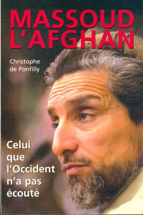 Massoud l'afghan - Christophe De Ponfilly - Livre