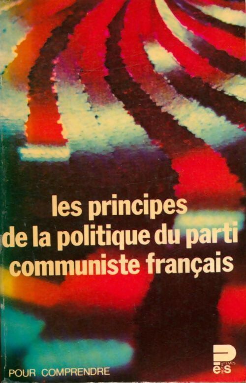 Les principes de la politique du parti communiste français - Parti Communiste Français - Livre