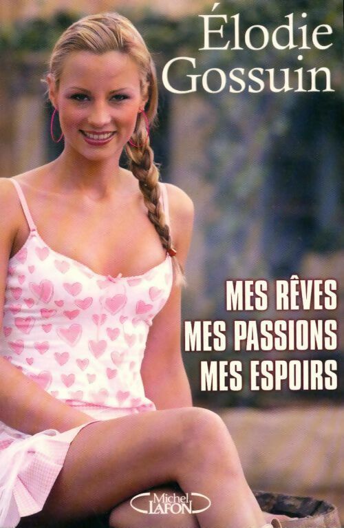 Mes rêves, mes passions, mes espoirs - Elodie Gossuin - Livre