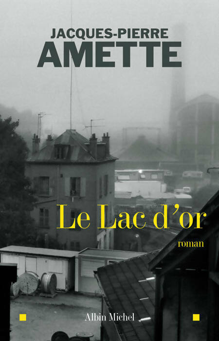 Le lac d'or - Jacques-Pierre Amette - Livre