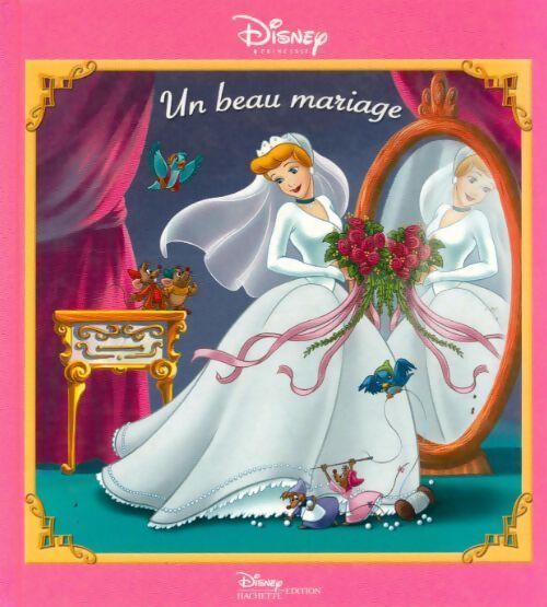 Un beau mariage. Une histoire inédite avec cendrillon - Disney - Livre