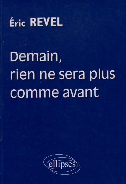 Demain, rien ne sera comme avant - Eric Revel - Livre