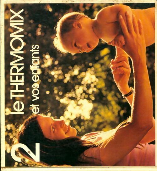 Le thermomix et vos enfants Tome II - Nicole Stora-Castaing - Livre