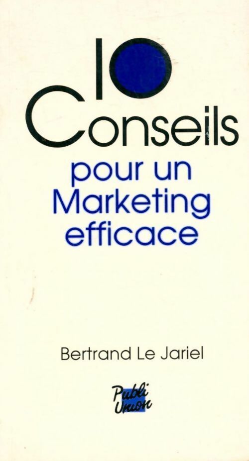 10 conseils pour un marketing efficace - Bertrand Le Jariel - Livre