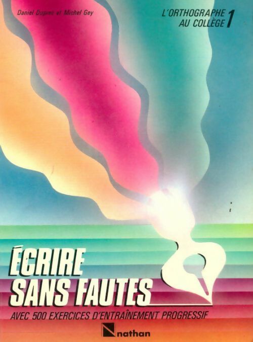 L'orthographe au collège Tome I : Ecrire sans fautes - Daniel Duprez - Livre