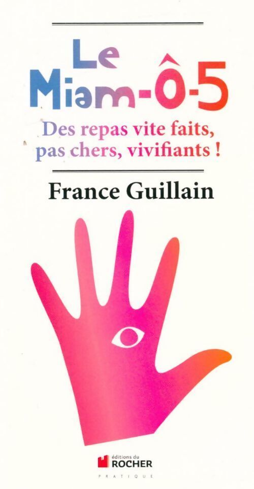 Le miam-Ô-5. Des repas vite faits pas chers vivifiants ! - France Guillain - Livre
