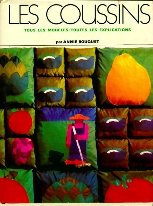 Les coussins. Tous les modèles toutes les explications - Annie Bouquet - Livre