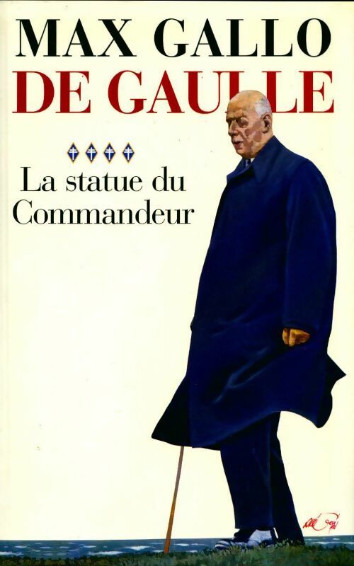 De Gaulle Tome IV : La statue du Commandeur - Max Gallo - Livre
