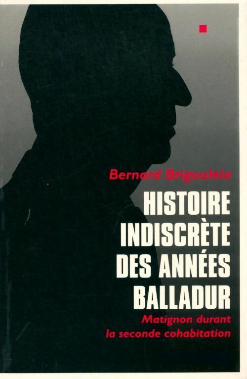 Histoire indiscrète des années Balladur - Bernard Brigouleix - Livre
