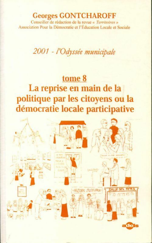 2001 l'odyssée municipale Tome VIII : La reprise en main de la politique par les citoyens ou la démocratie locale participative - Georges Gontcharoff - Livre