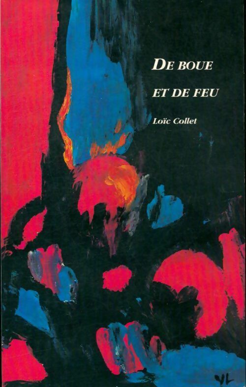 De boue et de feu - Loïc Collet - Livre