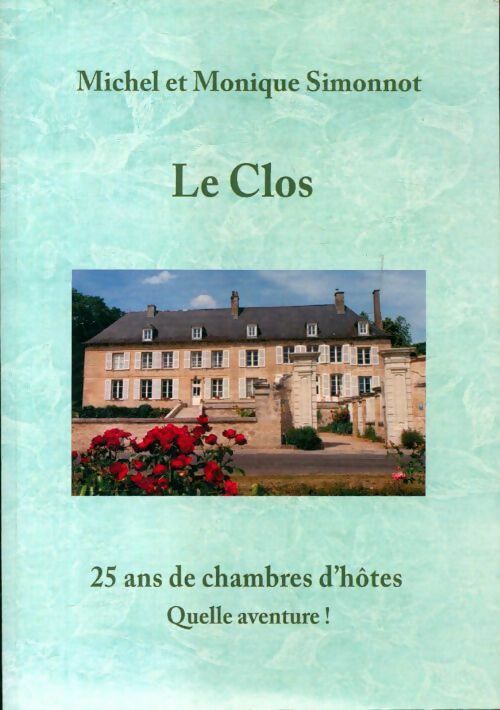 Le clos. 25 ans de chambres d'hôtes - Monique Simonnot - Livre