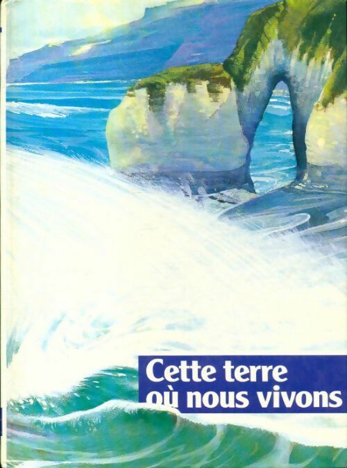 Cette terre où nous vivons - Inconnu - Livre