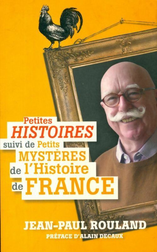 Petites histoires suivi de petits mystères de l'histoire de France - Jean-Paul Rouland - Livre