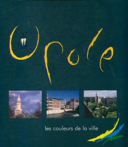 Opole les couleurs de la ville - Collectif - Livre
