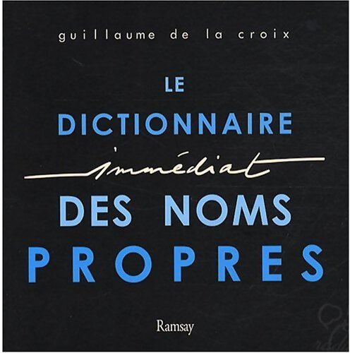 Le dictionnaire immédiat des noms propres - Guillaume De la Croix - Livre