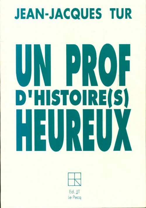 Un prof d'histoire heureux - J.-J. Tur - Livre