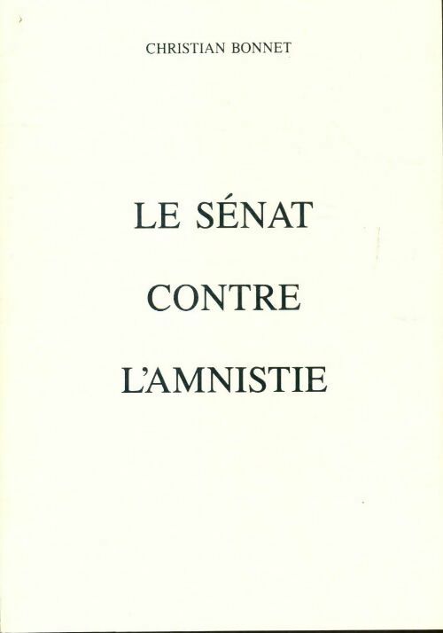 Le sénat contre l'amnistie - Christian Bonnet - Livre