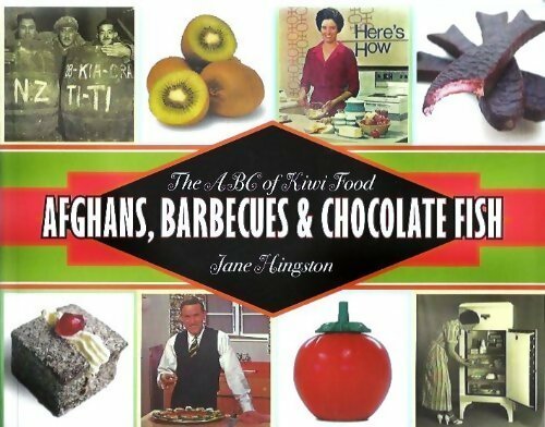 The abc of kiwi food : Afghans, barbecues and chocolate fish - Jane Hingston - Livre