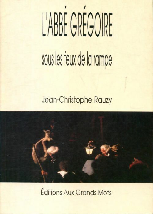 L'abbé Grégoire sous les feux de la rampe - Jean-Christophe Rauzy - Livre