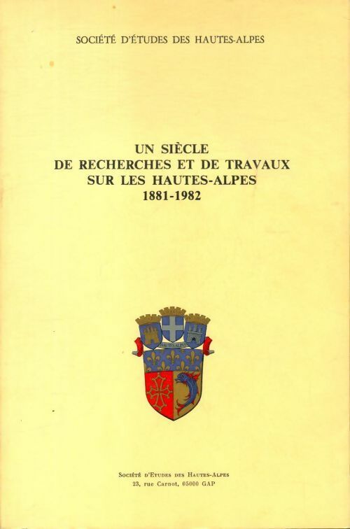 Un siècle de recherches et de travaux sur les Hautes-Alpes 1881-1982 - Collectif - Livre