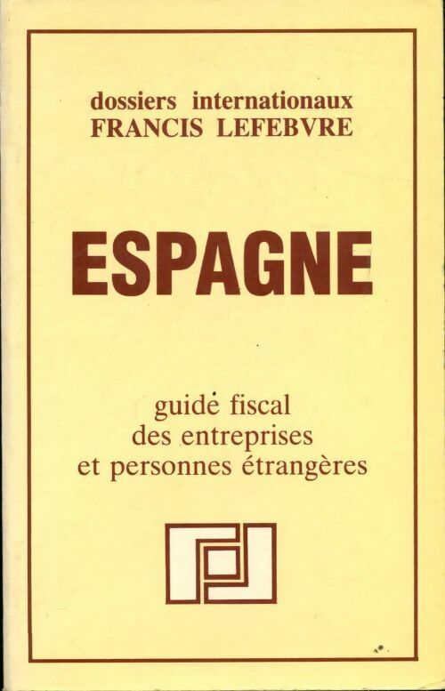 Espagne. Guide fiscal des entreprises et personnes étrangères - Collectif - Livre