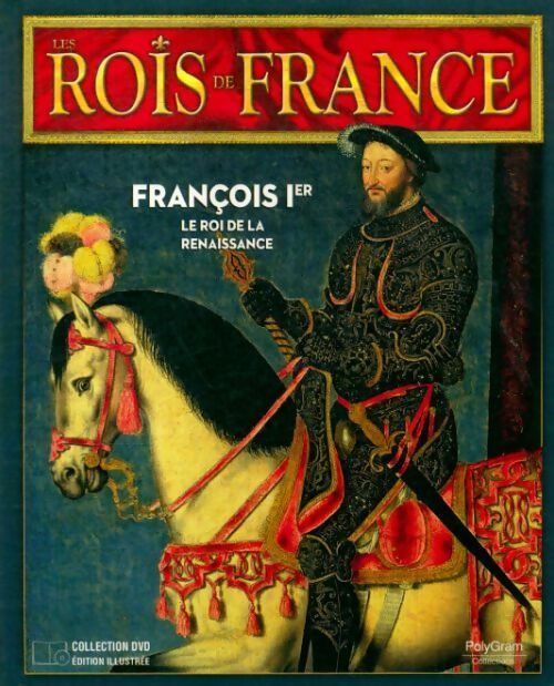 François 1er, Le roi de la renaissance - Collectif - Livre