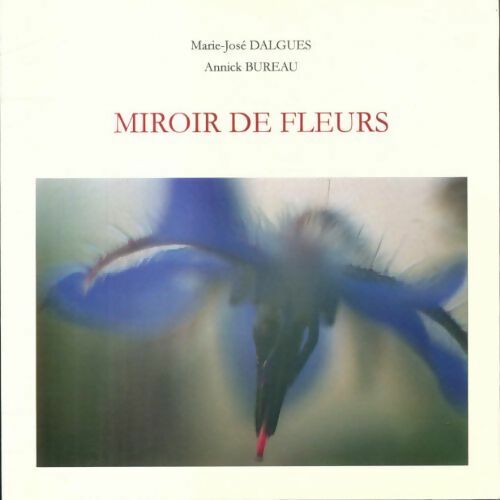 Miroir de fleurs - Marie-José Dalgues, Annick Bureau - Livre