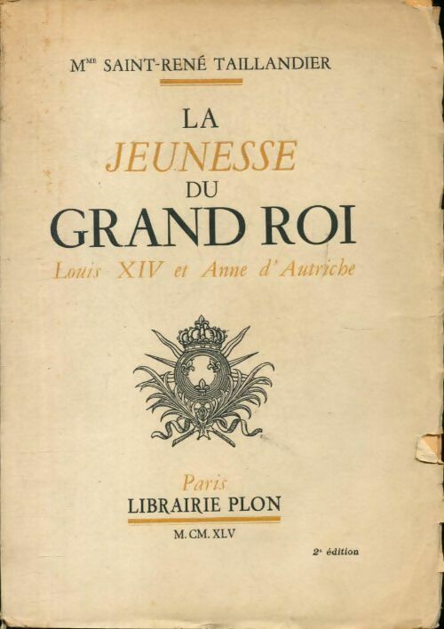 La jeunesse du grand roi, Louis XIV et Anne d'Autriche - Madame Saint-René Taillandier - Livre