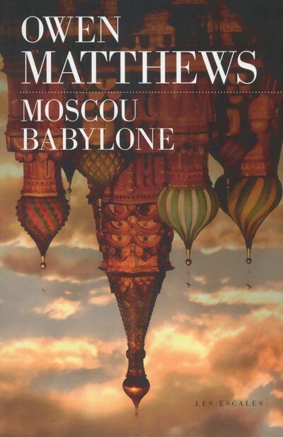 Moscou Babylone - Owen Matthews - Livre