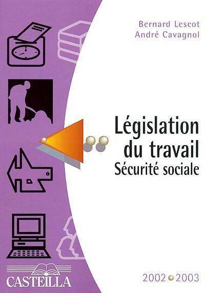 Législation du travail sécurité sociale 2002-2003 - Bernard Lescot, André Cavagnol - Livre