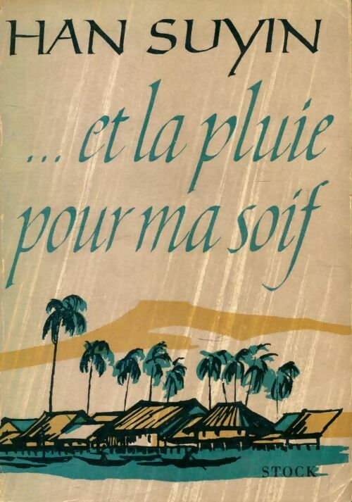 ...Et la pluie pour ma soif - Han Suyin - Livre