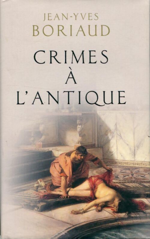 Crimes à l'antique - Jean-Yves Boriaud - Livre