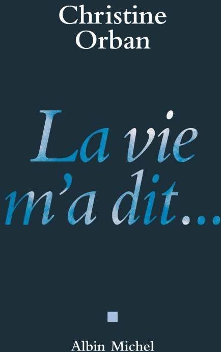 La vie m'a dit... - Christine Orban - Livre