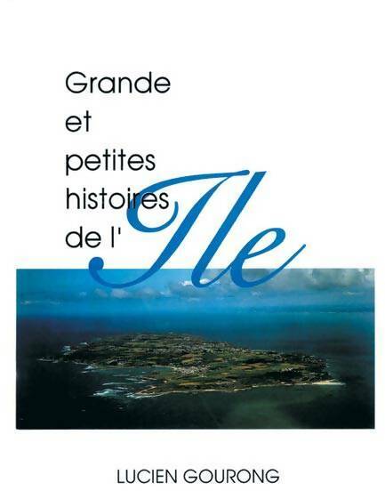 Grande et petites histoires de l'île - Lucien Gourong - Livre