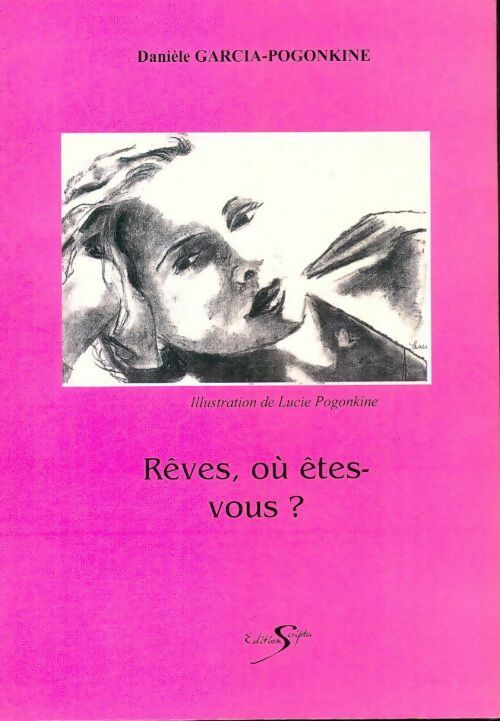 Rêves, où êtes-vous ? - Danièle Garcia-Pogonkine - Livre