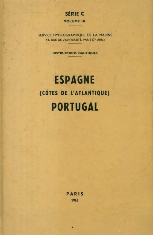 Instructions nautiques série C Tome III : Espagne (côtes de l'Atlantique) - Portugal - Collectif - Livre