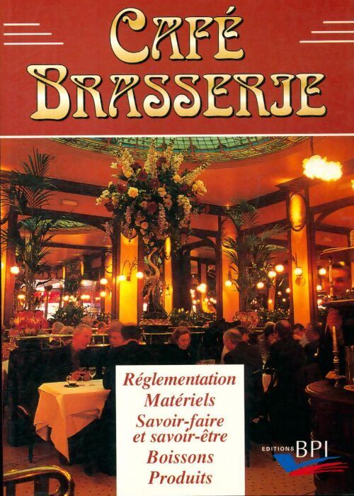 Café brasserie : Réglementation, matériels, savoir-faire et savoir-être boissons produits - Geneviève Czapiewski - Livre
